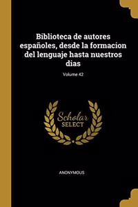 Biblioteca de autores españoles, desde la formacion del lenguaje hasta nuestros dias; Volume 42