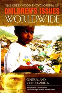 The Greenwood Encyclopedia of Children's Issues Worldwide: Central and South America