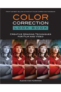 Color Correction Look Book: Creative Grading Techniques for Film and Video