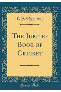 The Jubilee Book of Cricket (Classic Reprint)