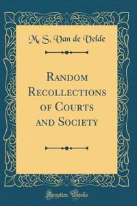 Random Recollections of Courts and Society (Classic Reprint)