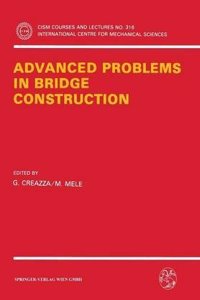 Advanced Problems in Bridge Construction (Cism International Centre for Mechanical Sciences Courses & Lectures)
