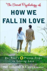 Secret Psychology of How We Fall in Love: Dr. Paul's 9 Proven Steps to Lasting Love