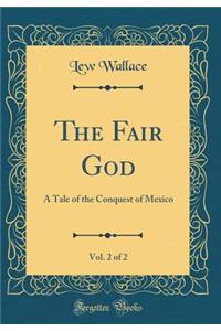 The Fair God, Vol. 2 of 2: A Tale of the Conquest of Mexico (Classic Reprint)