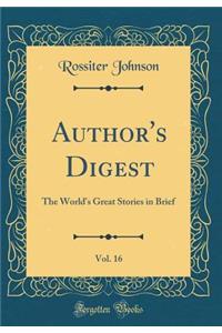 Author's Digest, Vol. 16: The World's Great Stories in Brief (Classic Reprint)