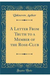 A Letter From Truth to a Member of the Rose-Club (Classic Reprint)