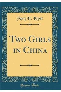 Two Girls in China (Classic Reprint)