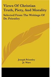 Views Of Christian Truth, Piety, And Morality