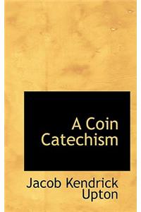 A Coin Catechism