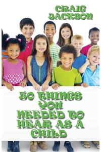 50 Things You Needed To Hear As A Child