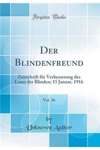 Der Blindenfreund, Vol. 36: Zeitschrift FÃ¼r Verbesserung Des Loses Der Blinden; 15 Januar, 1916 (Classic Reprint)