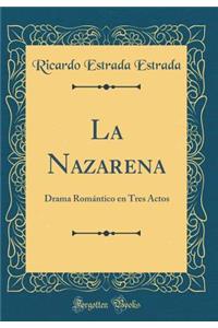 La Nazarena: Drama RomÃ¡ntico En Tres Actos (Classic Reprint)