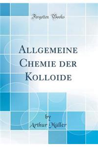 Allgemeine Chemie Der Kolloide (Classic Reprint)