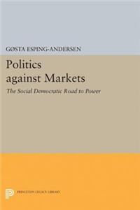 Politics Against Markets: The Social Democratic Road to Power