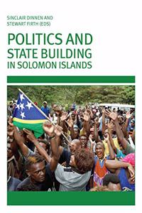 Politics and State Building in Solomon Islands