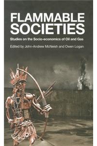 Flammable Societies: Studies on the Socio-Economics of Oil and Gas