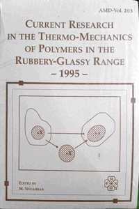 Current Research in the Thermo-mechanics of Polymers in the Rubbery Glassy Range