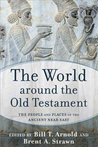 The World Around the Old Testament: The People and Places of the Ancient Near East