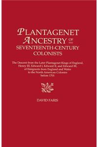 Plantagenet Ancestry of Seventeenth-Century Colonists. the Descent from the Later Plantagenet Kings of England, Henry III, Edward I, Edward II, and Ed