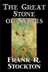 The Great Stone of Sardis by Frank R. Stockton, Fiction, Fantasy