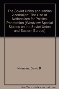 The Soviet Union and Iranian Azerbaijan: The Use of Nationalism for Political Penetration