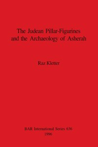Judean Pillar-Figurines and the Archaeology of Asherah