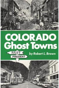 Colorado Ghost Towns: Past and Present