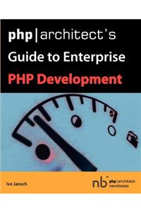 PHP/Architect's Guide to Enterprise PHP Development