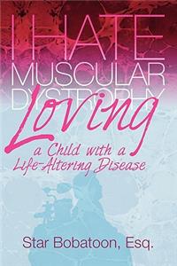 I Hate Muscular Dystrophy Loving a Child with a Life-Altering Disease