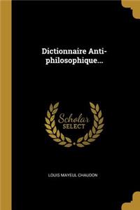 Dictionnaire Anti-philosophique...