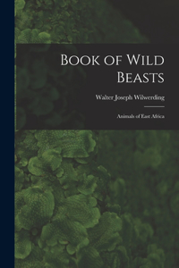 Book of Wild Beasts; Animals of East Africa