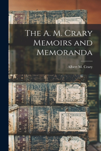 The A. M. Crary Memoirs and Memoranda