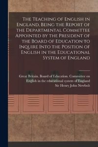 Teaching of English in England, Being the Report of the Departmental Committee Appointed by the President of the Board of Education to Inquire Into the Position of English in the Educational System of England