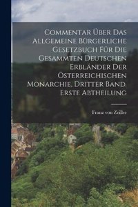 Commentar über das allgemeine bürgerliche Gesetzbuch für die gesammten Deutschen Erbländer der Österreichischen Monarchie, Dritter Band. Erste Abtheilung
