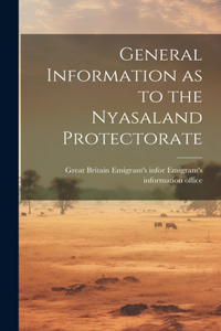 General Information as to the Nyasaland Protectorate