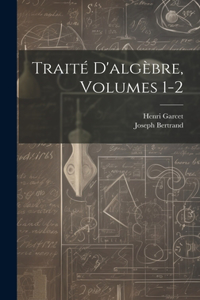 Traité D'algèbre, Volumes 1-2