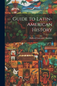 Guide to Latin-American History