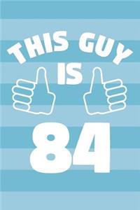 Notebook for 84 Year Old Man - This Guy Is 84 Years Old - Mens Journal - 84th Birthday Gift For Men