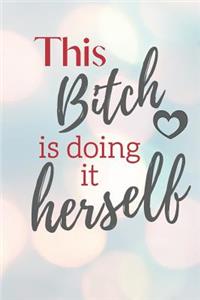 This Bitch is doing it Herself