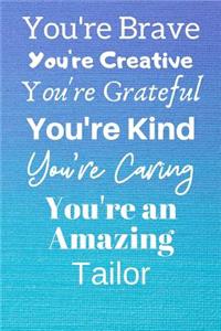 You're Brave You're Creative You're Grateful You're Kind You're Caring You're An Amazing Tailor