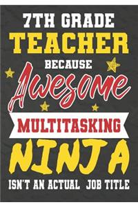 7th Grade Teacher Because Awesome Multitasking Ninja Isn't An Actual Job Title