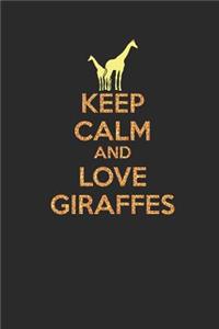 Keep Calm And Love Giraffes