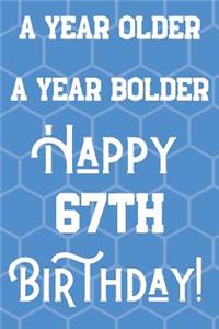 A Year Older A Year Bolder Happy 67th Birthday