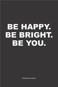 Be Happy Be Bright Be You