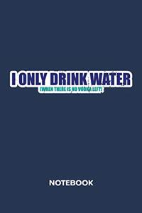 I Only Drink Water. NOTEBOOK