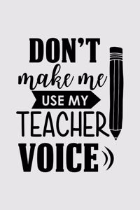 Don't make me use my teacher voice