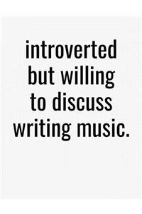 Introverted But Willing To Discuss Writing Music