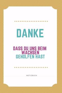 Danke Dass Du Uns Beim Wachsen Geholfen Hast Notizbuch