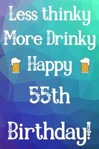 Less Thinky More Drinky Happy 55th Birthday