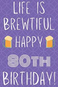 Life Is Brewtiful Happy 80th Birthday
